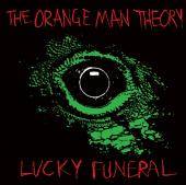 Lucky Funeral : Lucky Funeral -The Orange Man Theory